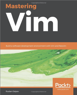 Mastering Vim, Build a software development environment with Vim and Neovim